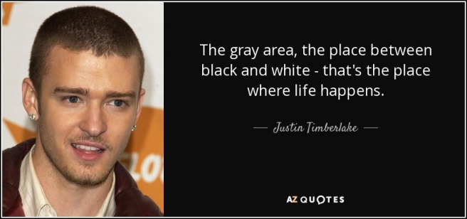 quote-the-gray-area-the-place-between-black-and-white-that-s-the-place-where-life-happens-justin-timberlake-54-73-77